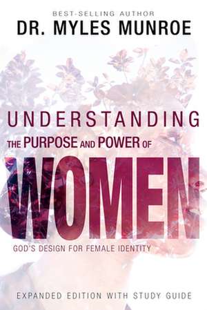 Understanding the Purpose and Power of Women de Myles Munroe