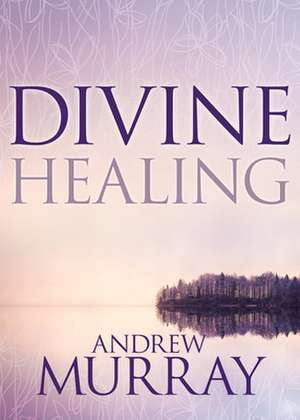 Divine Healing de Andrew Murray