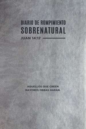 Diario de Rompimiento Sobrenatural (Spanish Language Edition, Supernatural Breakthrough Journal (Spanish)) de Guillermo Maldonado