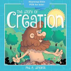 The Story of Creation de Phil A Smouse