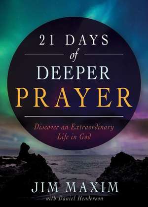 21 Days of Deeper Prayer de Jim Maxim