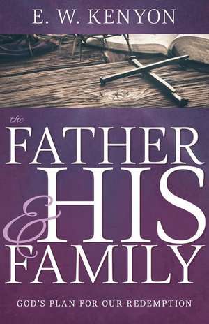 The Father and His Family de E W Kenyon