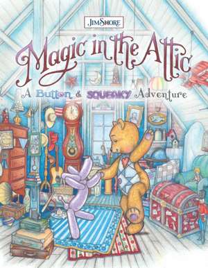 Magic in the Attic: A Button and Squeaky Adventure de Jim Shore