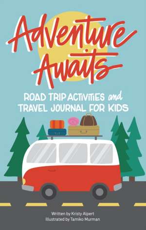 Road Trip Activities and Travel Journal for Kids de Kristy Alpert