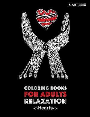 Coloring Books for Adults Relaxation: Hearts: Anti-Stress Detailed Heart Designs; Stress-Relieving Zendoodle Heart Patterns de Art Therapy Coloring