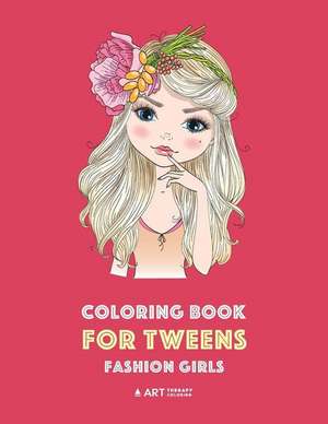 Coloring Book for Tweens: Fashion Girls: Fashion Coloring Book, Fashion Style, Clothing, Cool, Cute Designs, Coloring Book For Girls of all Ages de Art Therapy Coloring