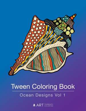 Tween Coloring Book: Ocean Designs Vol 1: Colouring Book for Teenagers, Young Adults, Boys, Girls, Ages 9-12, 13-16, Cute Arts & Craft Gift de Art Therapy Coloring