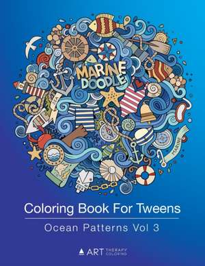 Coloring Book For Tweens: Ocean Patterns Vol 3: Colouring Book for Teenagers, Young Adults, Boys, Girls, Ages 9-12, 13-16, Cute Arts & Craft Gif de Art Therapy Coloring