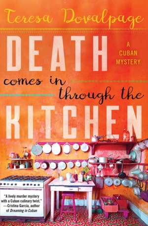 Death Comes in Through the Kitchen: A Cuban Mystery de Teresa Dovalpage