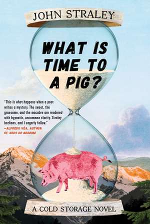 What Is Time to a Pig? de John Straley