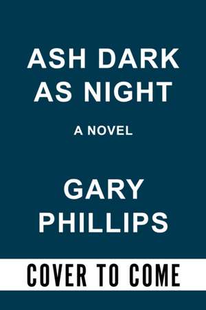 Ash Dark as Night de Gary Phillips