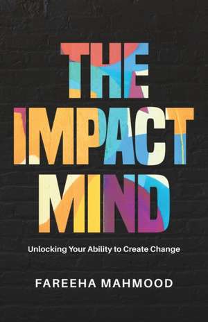 The Impact Mind de Fareeha Mahmood