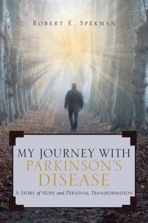 My Journey with Parkinson's Disease de Robert Spekman