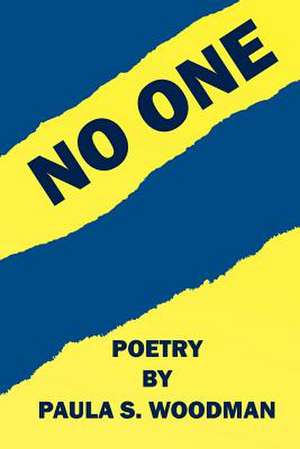 No One - Poetry by Paula S. Woodman de Woodman, Paula S.