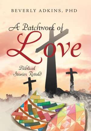 A Patchwork of Love de Beverly Adkins