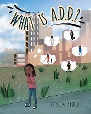 What is A.D.D.? de Nakeia Brooks