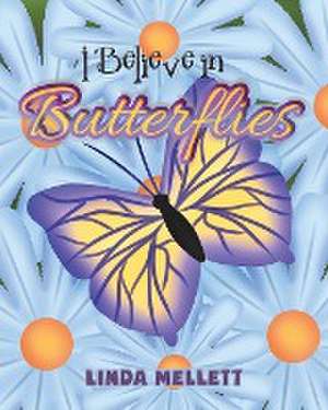 I Believe in Butterflies de Linda Mellett