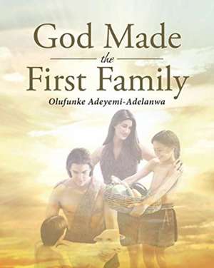 God Made the First Family de Olufunke Adeyemi-Adelanwa