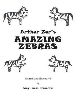 Arthur Zar's Amazing Zebras de Amy Lucas-Peroceski