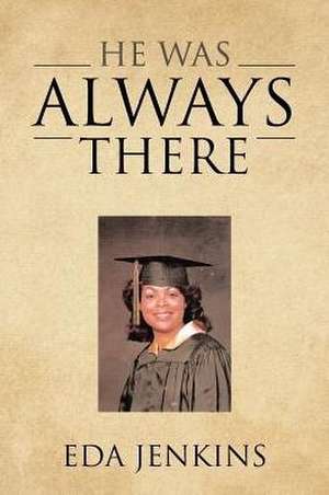 He Was Always There de Eda Jenkins