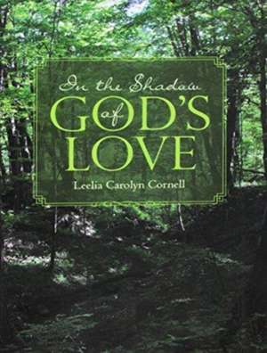 In the Shadow of God's Love de Leelia Carolyn Cornell