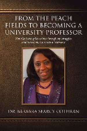 From the Peach Fields to Becoming a University Professor de Barbara Searcy Cothran