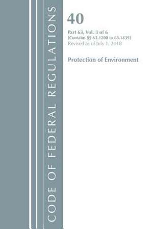 Code of Federal Regulations, Title 40 Protection of the Environment 63.1200-63.1439, Revised as of July 1, 2018 de Office Of The Federal Register (U.S.)