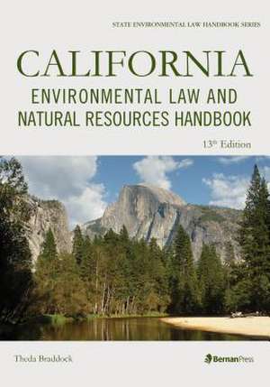 California Environmental Law and Natural Resources Handbook de Theda Braddock