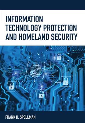 Information Technology Protection and Homeland Security de Frank R. Spellman