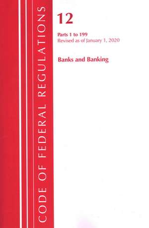 Code of Federal Regulations, Title 12 Banks and Banking 1-199, Revised as of January 1, 2020 de Office Of The Federal Register (U.S.)