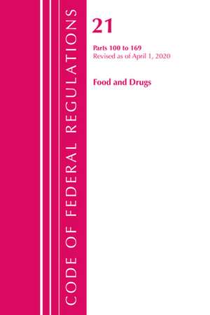 Code of Federal Regulations, Title 21 Food and Drugs 100-169, Revised as of April 1, 2020 de Office Of The Federal Register (U.S.)