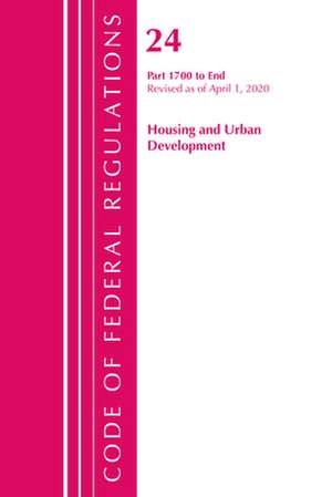 Code of Federal Regulations, Title 24 Housing and Urban Development 1700-End, Revised as of April 1, 2020 de Office Of The Federal Register (U.S.)