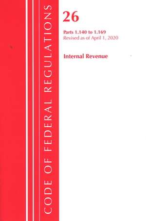 Code of Federal Regulations, Title 26 Internal Revenue 1.140-1.169, Revised as of April 1, 2020 de Office Of The Federal Register (U.S.)