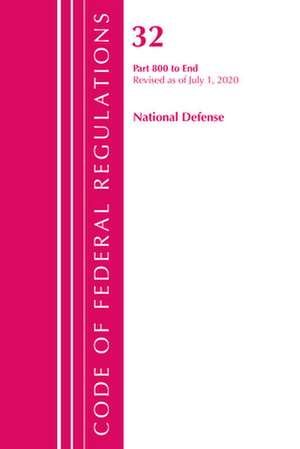 Code of Federal Regulations, Title 32 National Defense 800-End, Revised as of July 1, 2020 de Office Of The Federal Register (U.S.)