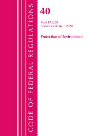 Code of Federal Regulations, Title 40 Protection of the Environment 53-59, Revised as of July 1, 2020 de Office Of The Federal Register (U.S.)