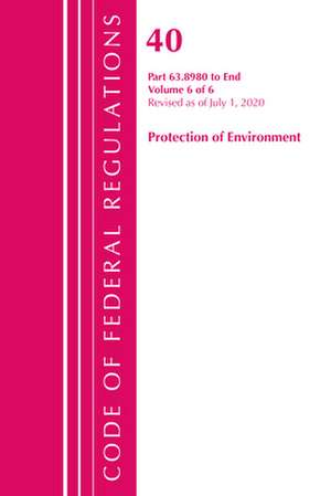 Code of Federal Regulations, Title 40 Protection of the Environment 63.8980-End, Revised as of July 1, 2020 V 6 of 6 de Office Of The Federal Register (U.S.)