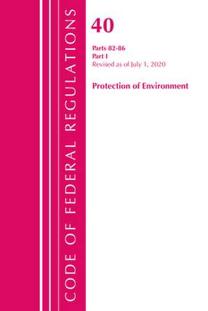 Code of Federal Regulations, Title 40: Parts 82-86 (Protection of Environment): Revised July 2020 de Office Of The Federal Register (U.S.)