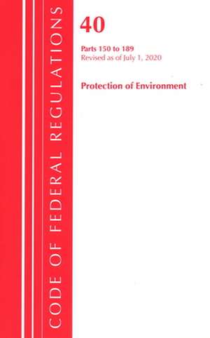 Code of Federal Regulations, Title 40 Protection of the Environment 150-189, Revised as of July 1, 2020 de Office Of The Federal Register (U.S.)