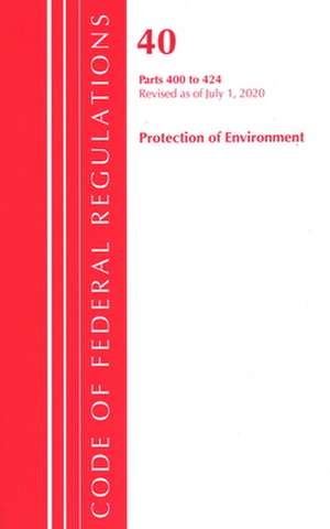 Code of Federal Regulations, Title 40 Protection of the Environment 400-424, Revised as of July 1, 2020 de Office Of The Federal Register (U.S.)