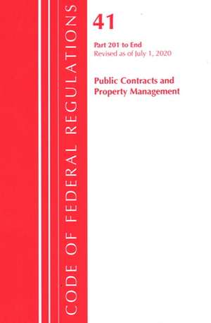 Code of Federal Regulations, Title 41 Public Contracts and Property Management 201-End, Revised as of July 1, 2020 de Office Of The Federal Register (U.S.)