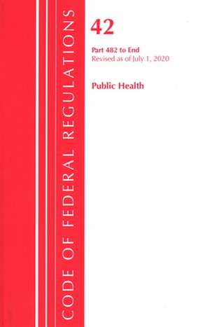 Code of Federal Regulations, Title 42 Public Health 482-End, Revised as of October 1, 2020 de Office Of The Federal Register (U.S.)