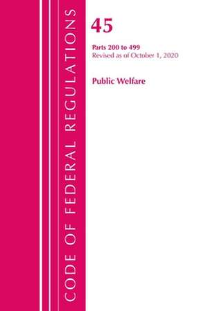 Code of Federal Regulations, Title 45 Public Welfare 200-499, Revised as of October 1, 2020 de Office Of The Federal Register (U.S.)