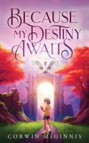 Because My Destiny Awaits de Corwin McGinnis