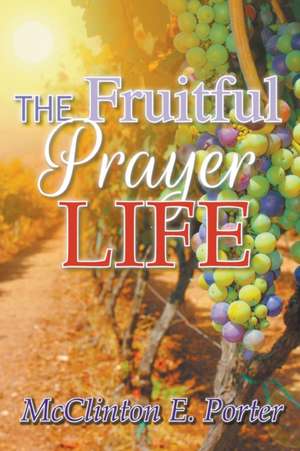 The Fruitful Prayer Life de Porter E. McClinton