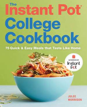 The Instant Pot(r) College Cookbook de Julee Morrison