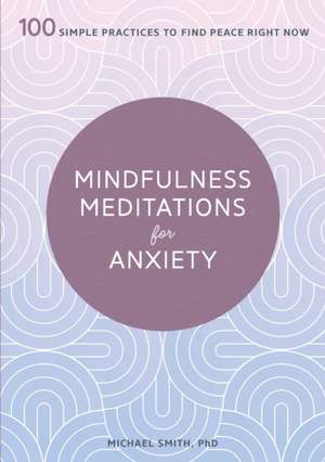 Mindfulness Meditations for Anxiety de Michael Smith