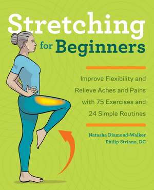 Stretching for Beginners: Improve Flexibility and Relieve Aches and Pains with 100 Exercises and 25 Simple Routines de Natasha Diamond-Walker