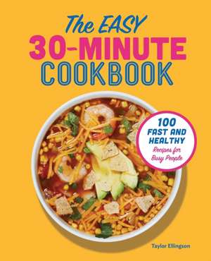 The Easy 30-Minute Cookbook de Taylor Ellingson