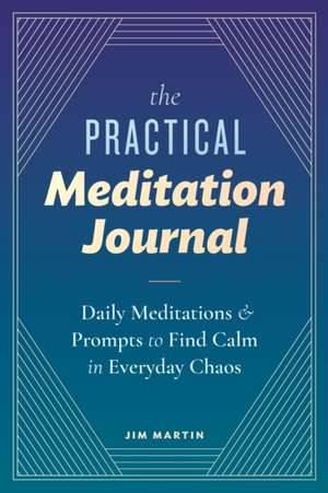 The Practical Meditation Journal de Jim Martin