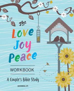 The Love, Joy, Peace Workbook de Kim Bowen